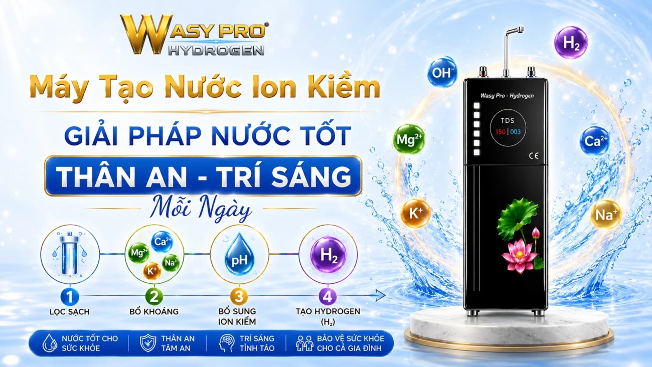 Máy Tạo Nước Ion Kiềm - Giải Pháp Nước Tốt - Thân An - Trí Sáng Mỗi Ngày dd